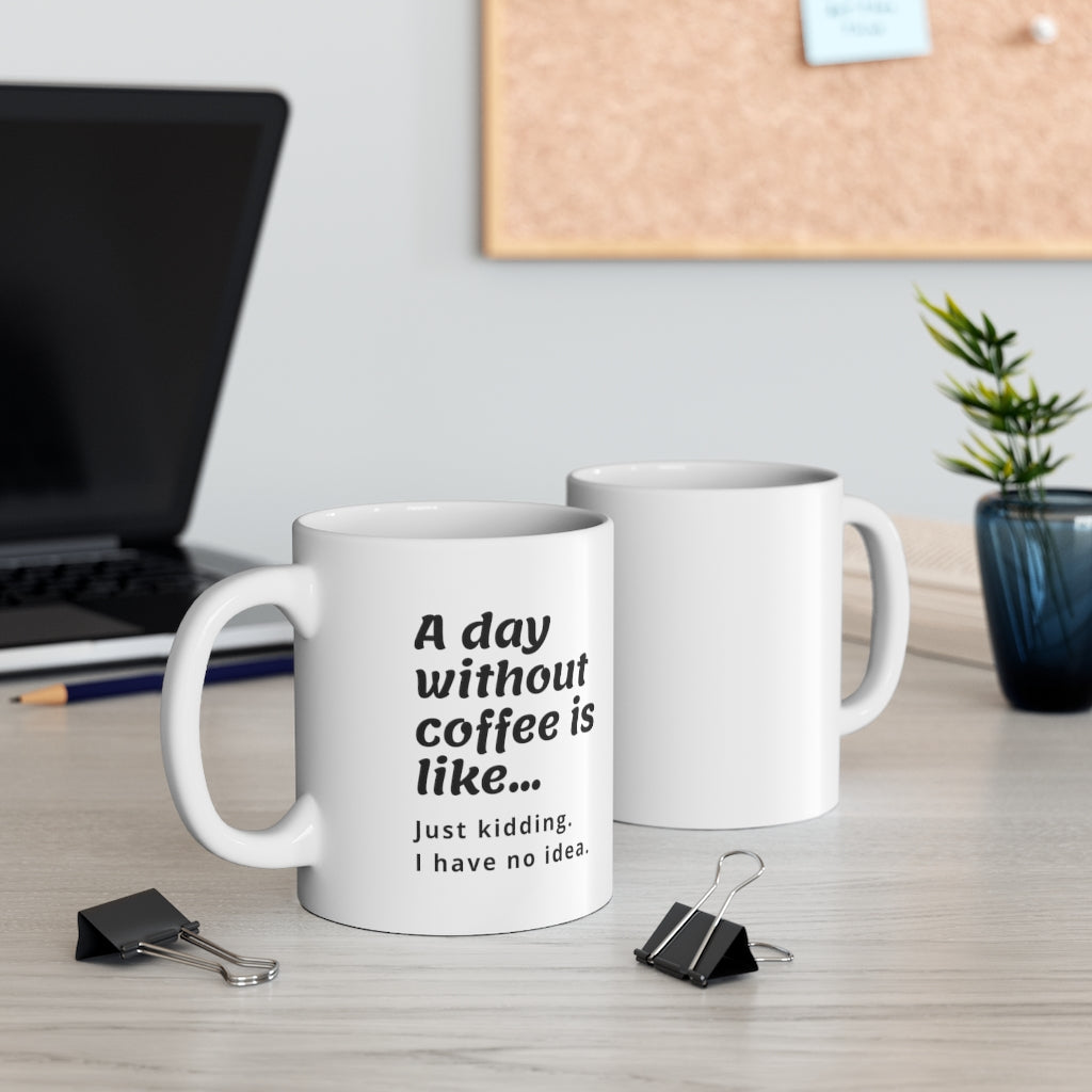 A Day Without Coffee Quote Mug