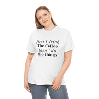 First I Drink the Coffee then I do the Things Meme