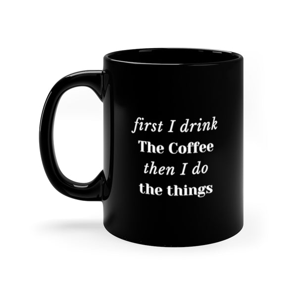 First I drink the Coffee then I do the Things