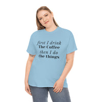 First I Drink the Coffee then I do the Things Meme