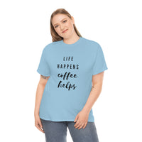 Life Happens Coffee Helps Shirt