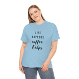 Life Happens Coffee Helps Shirt