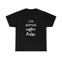 Life Happens Coffee Helps Shirt