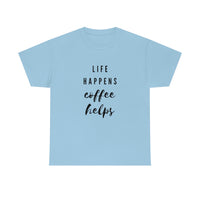 Life Happens Coffee Helps Shirt