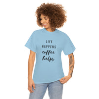 Life Happens Coffee Helps Shirt