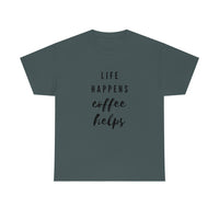 Life Happens Coffee Helps Shirt