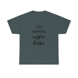 Life Happens Coffee Helps Shirt