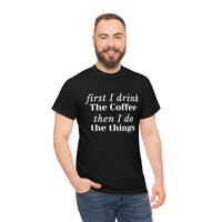 First I Drink the Coffee then I do the Things Meme