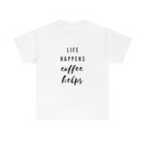 Life Happens Coffee Helps Shirt