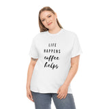 Life Happens Coffee Helps Shirt