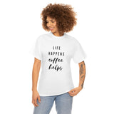 Life Happens Coffee Helps Shirt