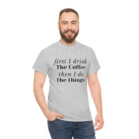 First I Drink the Coffee then I do the Things Meme